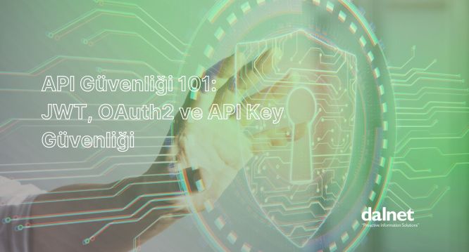 API Güvenliği sağlamak için neler yapmanız gerekir?