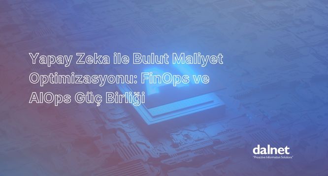 Yapay Zeka ile Bulut Maliyet Optimizasyonu ve AIOps Entegrasyonu