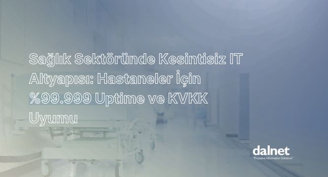 Sağlık Sektöründe Kesintisiz IT Altyapısı HIS ve PACS sistemleri entegrasyonu