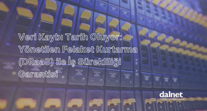 Fidye yazılımı saldırısı sonrası Yönetilen Felaket Kurtarma (DRaaS) ile iş sürekliliğinin sağlanması