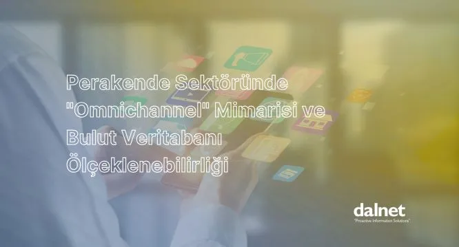 Perakende sektöründe omnichannel mimarisi, bulut veritabanı ölçeklenebilirliği ve e-ticaret senkronizasyonu