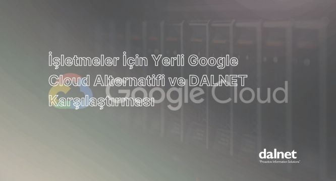 Google Cloud Yerli Alternatifi